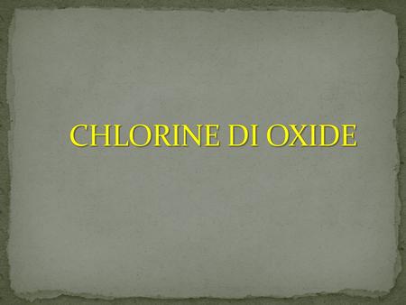 CHLORINE DI OXIDE.
