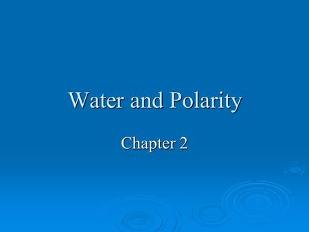 Water and Polarity Chapter 2.