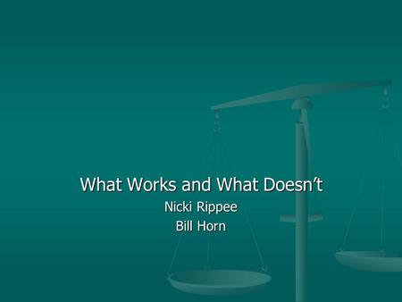 What Works and What Doesn’t Nicki Rippee Bill Horn.