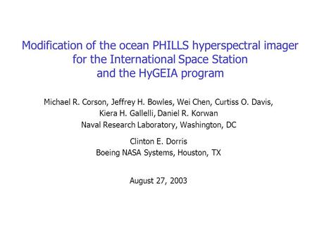 Modification of the ocean PHILLS hyperspectral imager for the International Space Station and the HyGEIA program Michael R. Corson, Jeffrey H. Bowles,