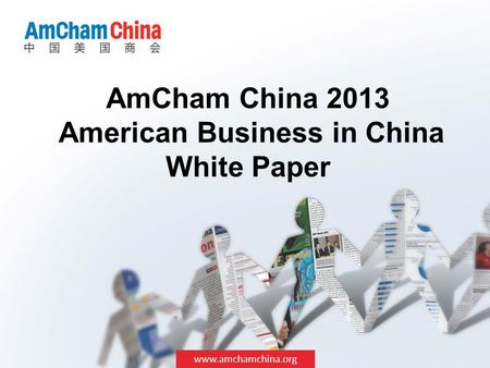 Www.amchamchina.org AmCham China 2013 American Business in China White Paper.