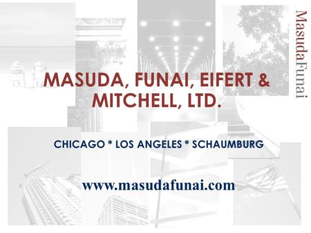 MASUDA, FUNAI, EIFERT & MITCHELL, LTD. CHICAGO * LOS ANGELES * SCHAUMBURG www.masudafunai.com.