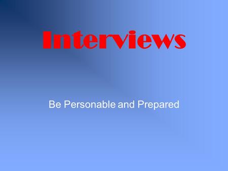 Interviews Be Personable and Prepared. Job Interviews Getting an interview is the first sign of possible success in the job hiring process. It can cause.