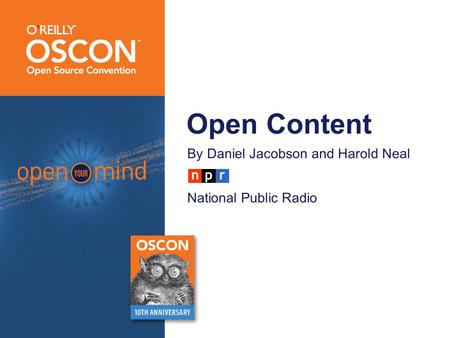 Open Content By Daniel Jacobson and Harold Neal National Public Radio.