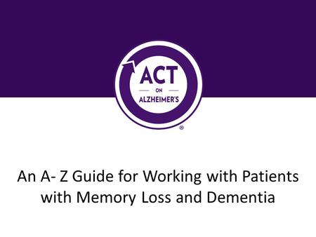 An A- Z Guide for Working with Patients with Memory Loss and Dementia.