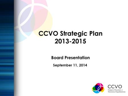 CCVO Strategic Plan 2013-2015 Board Presentation September 11, 2014 1.