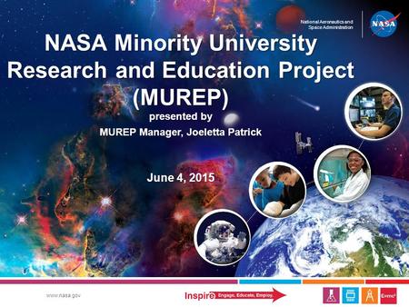 National Aeronautics and Space Administration www.nasa.gov NASA Minority University Research and Education Project (MUREP) presented by MUREP Manager,