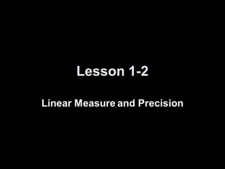 Linear Measure and Precision