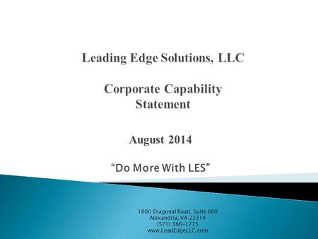 August 2014 “Do More With LES” 1800 Diagonal Road, Suite 600 Alexandria, VA 22314 (571) 366-1775 www.LeadEdgeLLC.com.