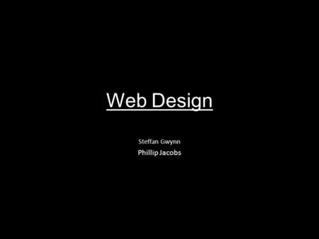Web Design Steffan Gwynn Phillip Jacobs. Animation Website The Purpose of this website is to give people an opportunity to create their own animated video.