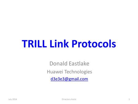 TRILL Link Protocols Donald Eastlake Huawei Technologies July 20141Directory Assist.