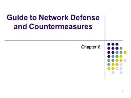 1 Guide to Network Defense and Countermeasures Chapter 6.