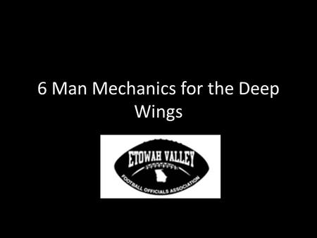 6 Man Mechanics for the Deep Wings. PREGAME Active participant in R’s pre-game Get on same page with your other deep wing – Count signals – Count timing.