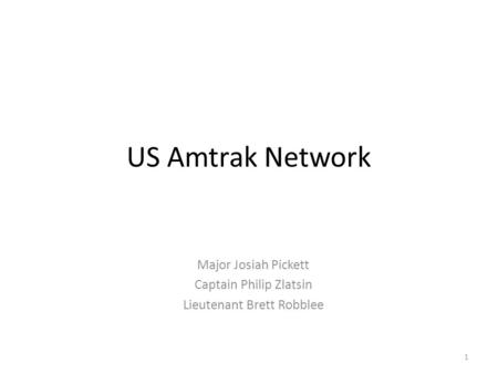 US Amtrak Network Major Josiah Pickett Captain Philip Zlatsin Lieutenant Brett Robblee 1.