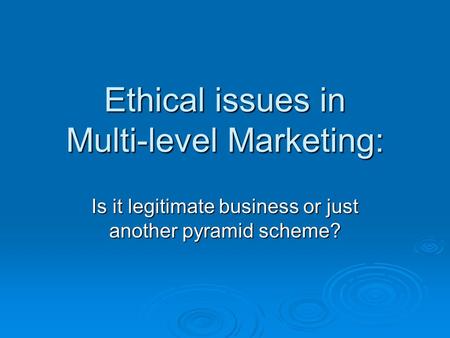 Ethical issues in Multi-level Marketing: Is it legitimate business or just another pyramid scheme?