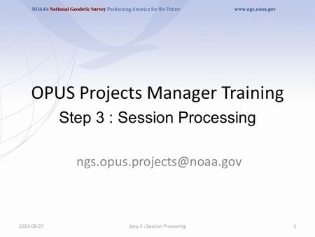 OPUS Projects Manager Training Step 3 : Session Processing 2013-08-071Step 3 : Session Processing.