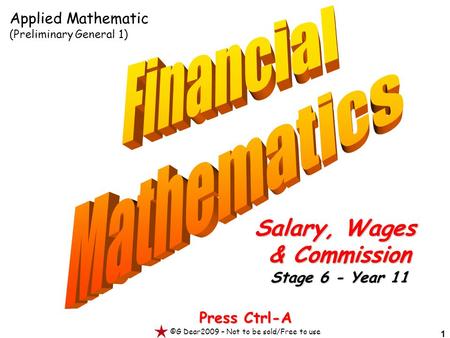 1 Press Ctrl-A ©G Dear2009 – Not to be sold/Free to use Salary, Wages & Commission Stage 6 - Year 11 Applied Mathematic (Preliminary General 1)