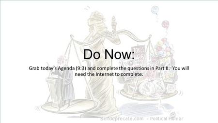 Do Now: Grab today’s Agenda (9:3) and complete the questions in Part II. You will need the Internet to complete.