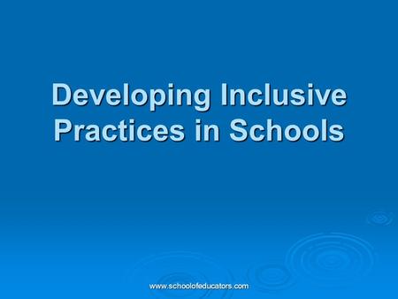 Www.schoolofeducators.com Developing Inclusive Practices in Schools.