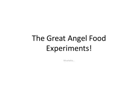 The Great Angel Food Experiments! Mwahaha…. What is Angel Food Cake? A fluffy, egg-based cake that rises without leaven or soda.