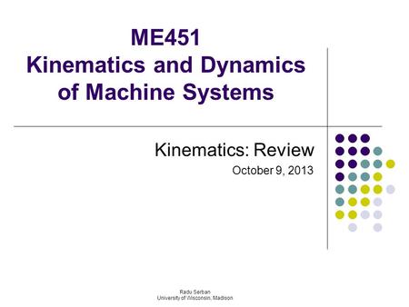 ME451 Kinematics and Dynamics of Machine Systems