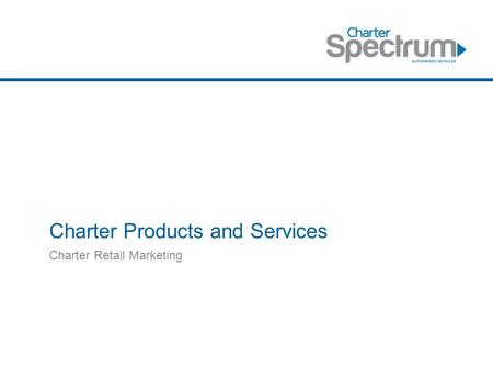 Charter Products and Services Charter Retail Marketing.
