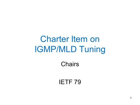 Charter Item on IGMP/MLD Tuning Chairs IETF 79 1.