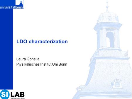 LDO characterization Laura Gonella Pjysikalisches Institut Uni Bonn.