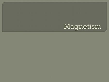  Magnets can be created one of two ways: Naturally found in the Earth. They are called lodestones. It is permanently magnetized. Using electricity to.