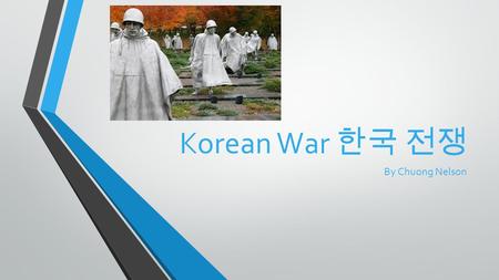 Korean War 한국 전쟁 By Chuong Nelson. What was the Korean War? The Korean War was a war between the Communists (North Korea) and non- communists (South Korea)