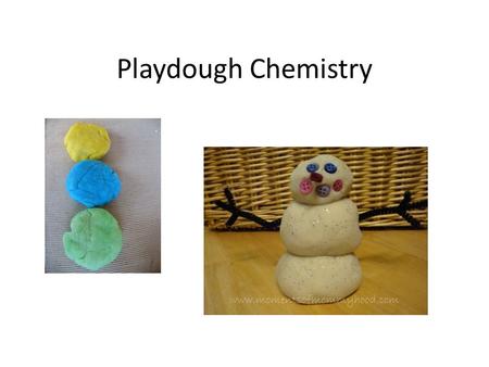 Playdough Chemistry. Ingredients ¼ cup Flour 3 T Salt 1 tsp Cream of Tartar 1 tsp Oil ¼ cup water Few Drops Food Coloring.