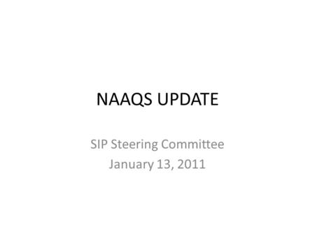 NAAQS UPDATE SIP Steering Committee January 13, 2011.