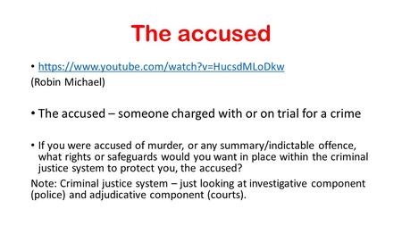 The accused https://www.youtube.com/watch?v=HucsdMLoDkw (Robin Michael) The accused – someone charged with or on trial for a crime If you were accused.