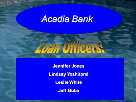 Jennifer Jones Lindsay Yoshitomi Leslie White Jeff Guba Acadia Bank.