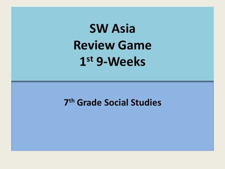 SW Asia Review Game 1st 9-Weeks