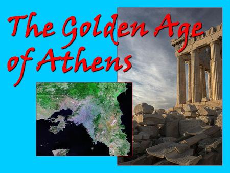 The Golden Age of Athens. Formation of Delian League:Formation of Delian League: Alliance between 140 city-statesAlliance between 140 city-states Athens.