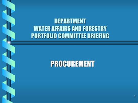 1 DEPARTMENT WATER AFFAIRS AND FORESTRY PORTFOLIO COMMITTEE BRIEFING PROCUREMENT.