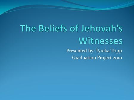 Presented by: Tyreka Tripp Graduation Project 2010.