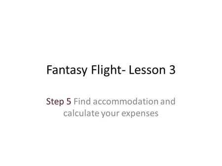 Fantasy Flight- Lesson 3 Step 5 Find accommodation and calculate your expenses.