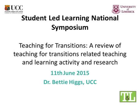 Student Led Learning National Symposium Teaching for Transitions: A review of teaching for transitions related teaching and learning activity and research.