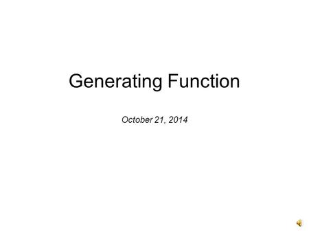 Generating Function October 21, 2014 Generating Functions Given an infinite sequence, its ordinary generating function is the power series: ‏G(x) = g.