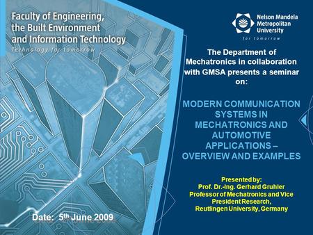 The Department of Mechatronics in collaboration with GMSA presents a seminar on: MODERN COMMUNICATION SYSTEMS IN MECHATRONICS AND AUTOMOTIVE APPLICATIONS.