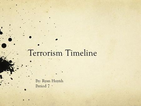 Terrorism Timeline By: Ryan Huynh Period 7. 1972 Olympics -A Terrorist group known as Black September -Occurred in Munich, Germany. -Kidnapping -Killed.