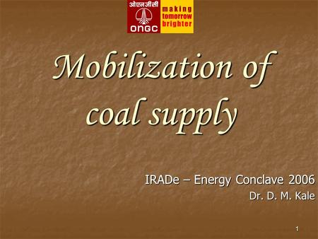 1 Mobilization of coal supply IRADe – Energy Conclave 2006 Dr. D. M. Kale.
