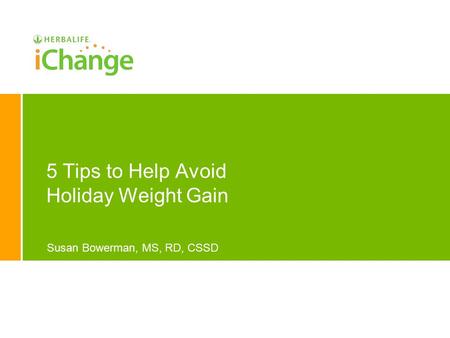 5 Tips to Help Avoid Holiday Weight Gain Susan Bowerman, MS, RD, CSSD.