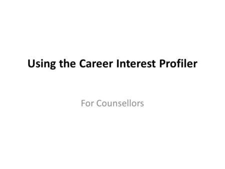 Using the Career Interest Profiler For Counsellors.