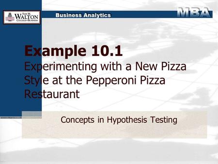 Example 10.1 Experimenting with a New Pizza Style at the Pepperoni Pizza Restaurant Concepts in Hypothesis Testing.