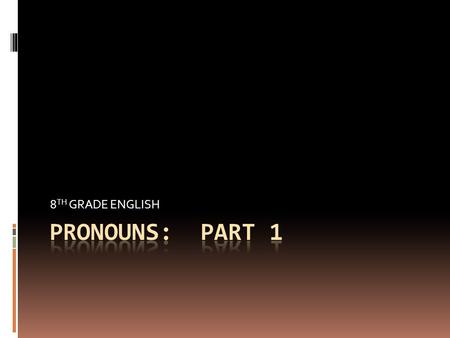 8 TH GRADE ENGLISH. What is a pronoun?  A PRONOUN is a word that is used IN PLACE of a NOUN or another PRONOUN.  The word a pronoun replaces is called.