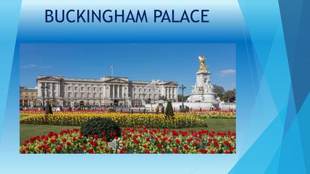 BUCKINGHAM PALACE -HISTORY: Buckingham Palace is the London residence and principal workplace of the monarchy of the United Kingdom. It’s located in.