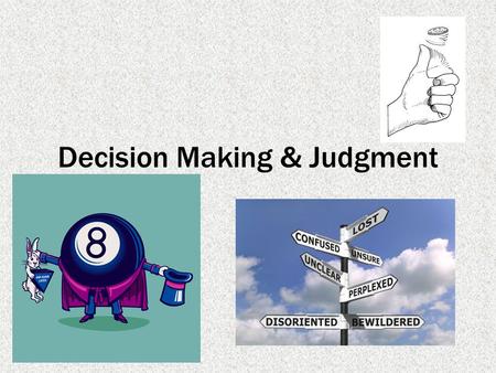 Decision Making & Judgment. Brainstorm! Take two minutes to write down the big decisions YOU have to make in life! After two minutes, turn and talk to.